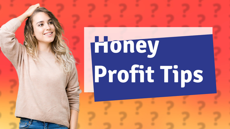 Honey Profit Tips