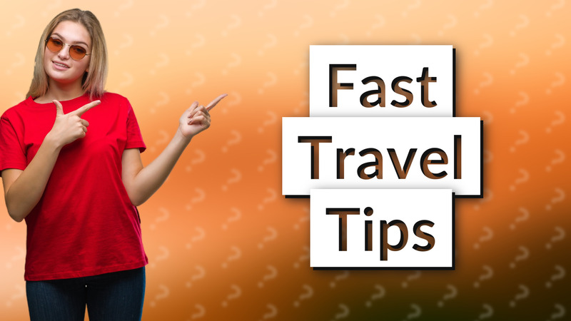 Fast Travel Tips