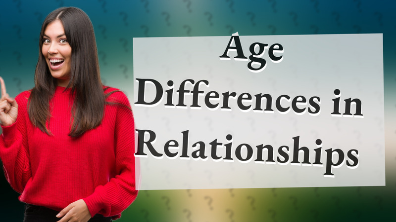 Age Differences in Relationships