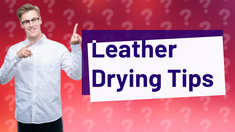 Leather Drying Tips
