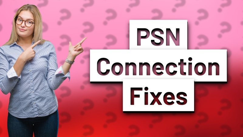 PSN Connection Fixes