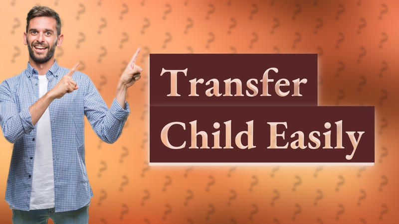 Transfer Child Easily