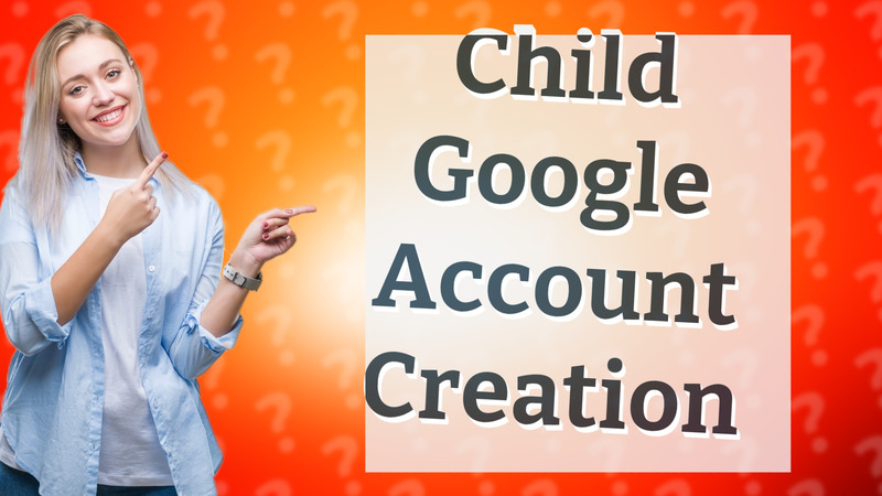 Child Google Account Creation