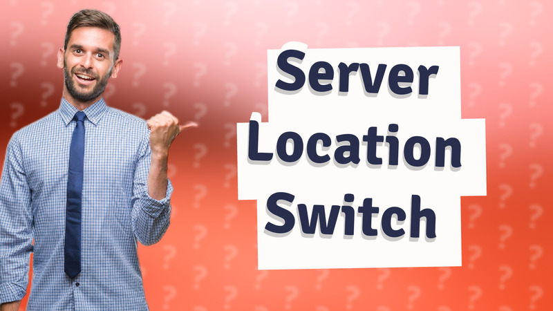 Server Location Switch