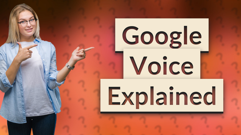 Google Voice Explained