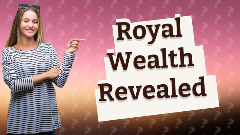 Royal Wealth Revealed