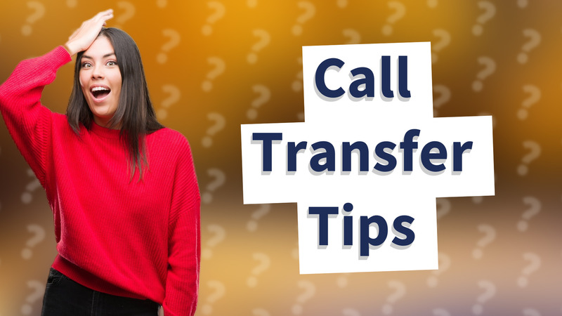Call Transfer Tips