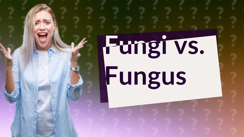 Fungi vs. Fungus