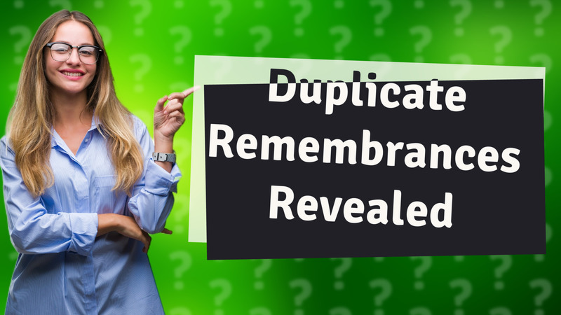 Duplicate Remembrances Revealed