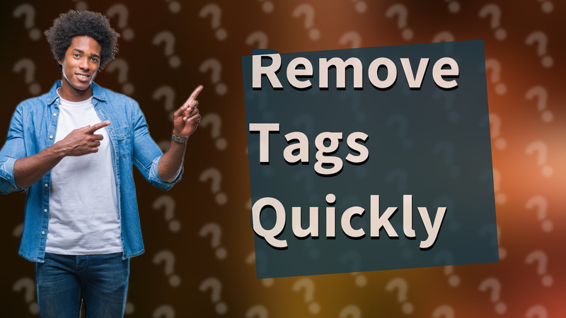 Remove Tags Quickly