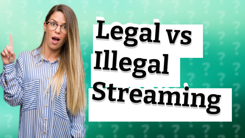Legal vs Illegal Streaming