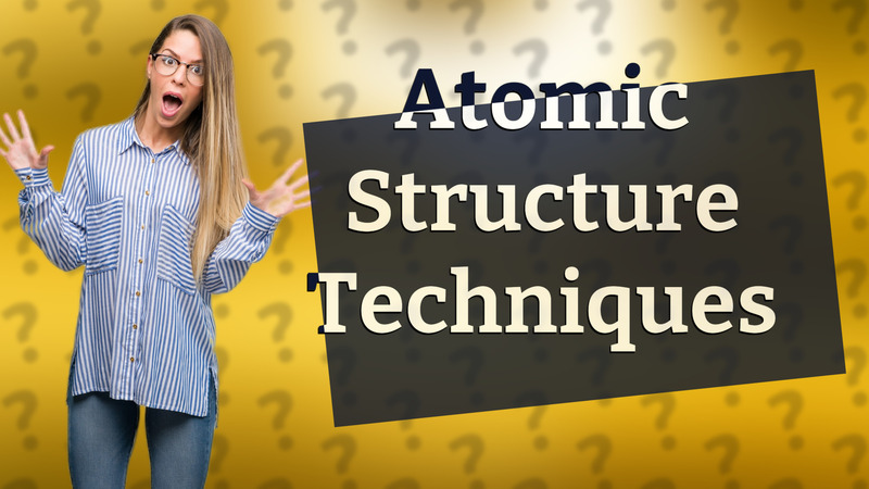 Atomic Structure Techniques