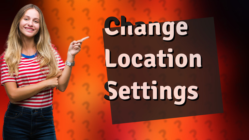 Change Location Settings