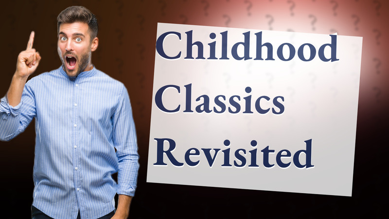 Childhood Classics Revisited