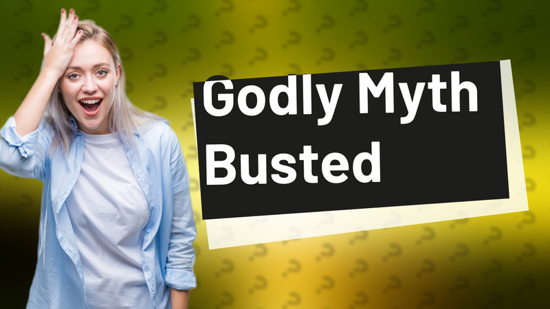 Godly Myth Busted
