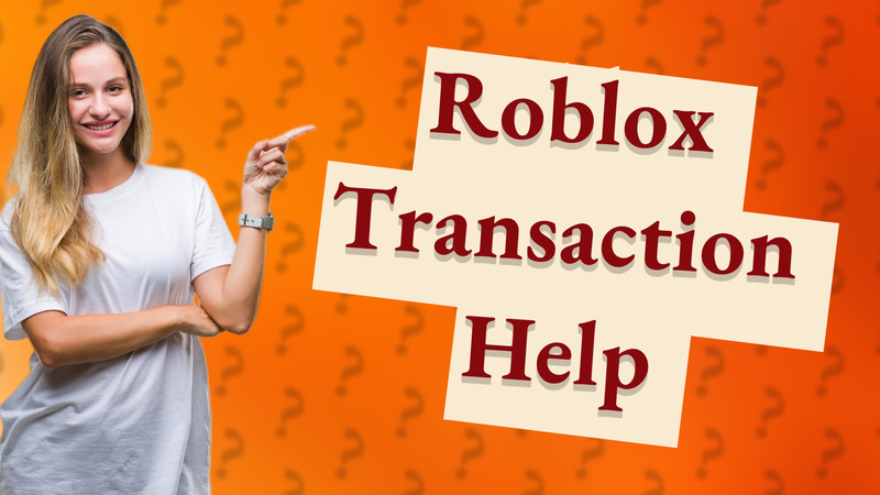 Roblox Transaction Help