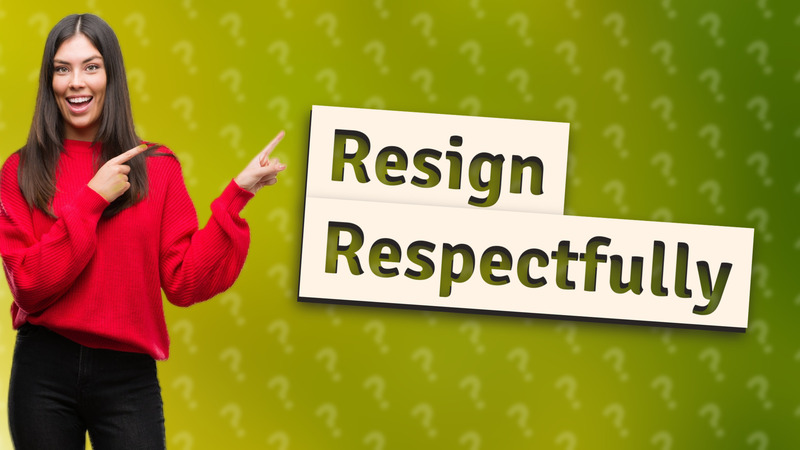Resign Respectfully