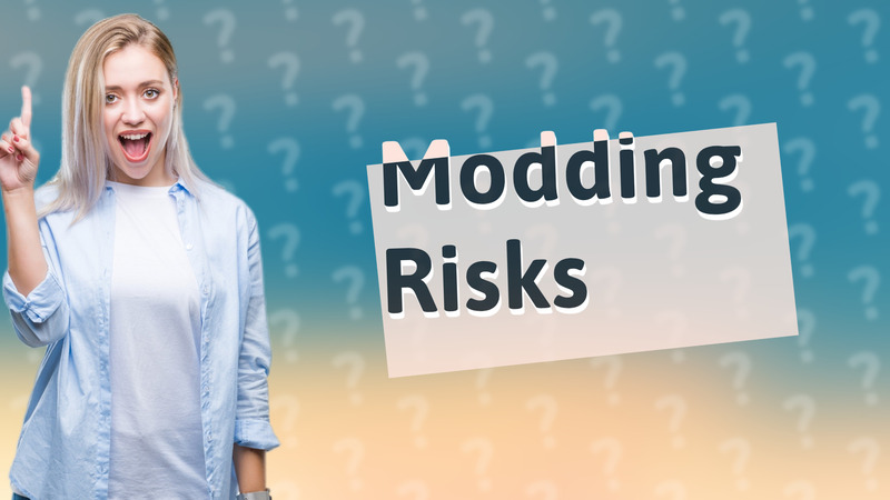 Modding Risks
