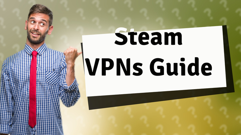 Steam VPNs Guide