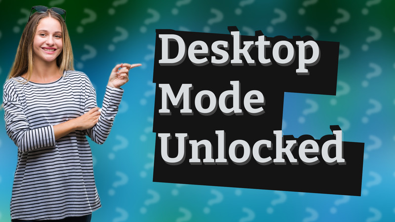 Desktop Mode Unlocked