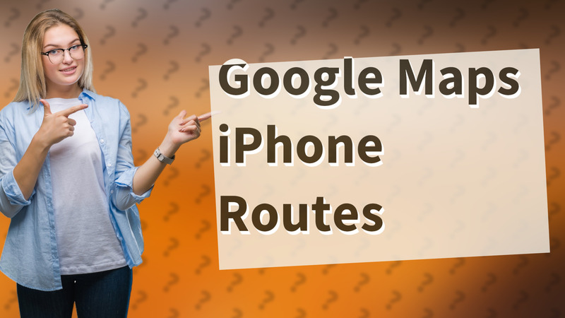 Google Maps iPhone Routes