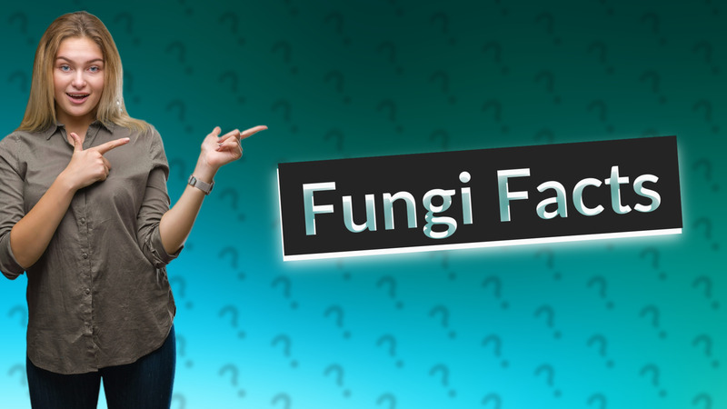 Fungi Facts