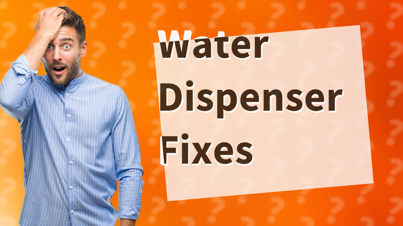 Water Dispenser Fixes