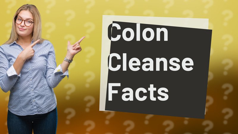 Colon Cleanse Facts