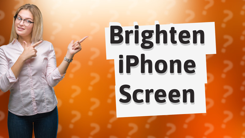 Brighten iPhone Screen