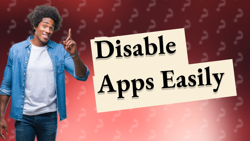 Disable Apps Easily
