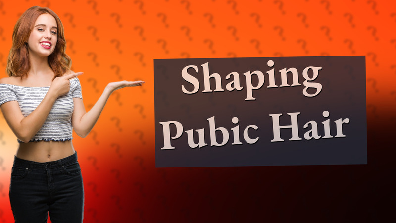 Shaping Pubic Hair