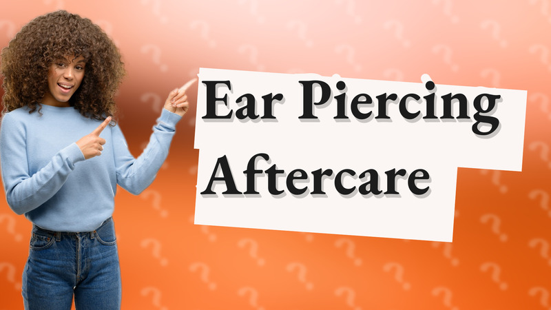 Ear Piercing Aftercare