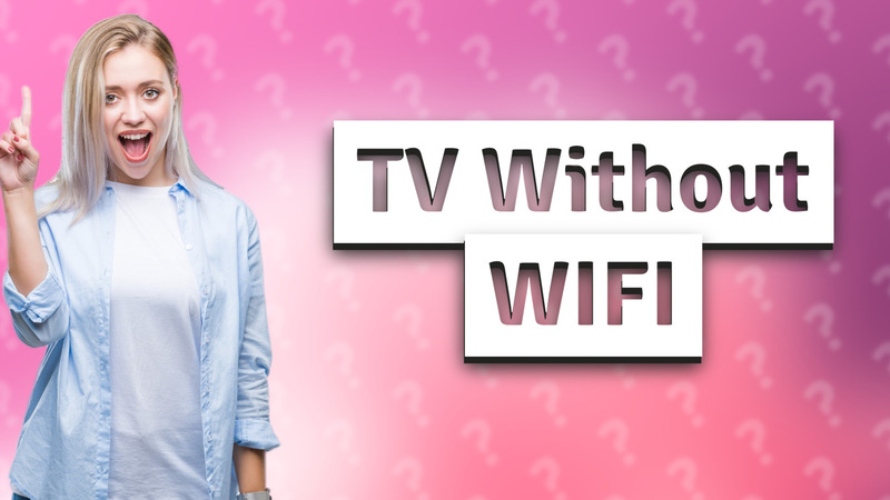 TV Without WIFI