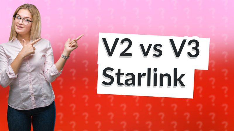 V2 vs V3 Starlink