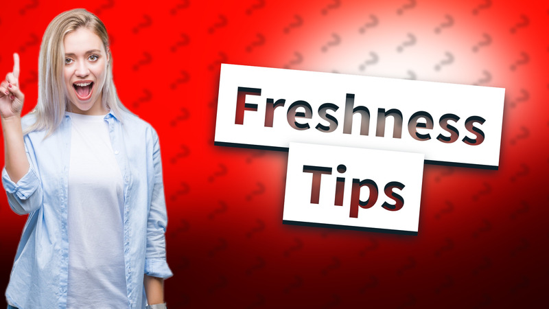 Freshness Tips