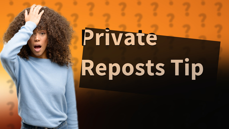 Private Reposts Tip