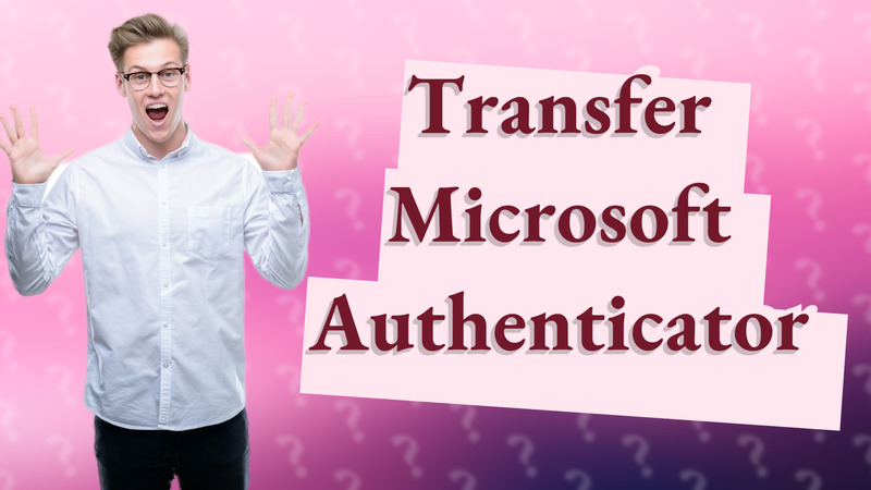 Transfer Microsoft Authenticator