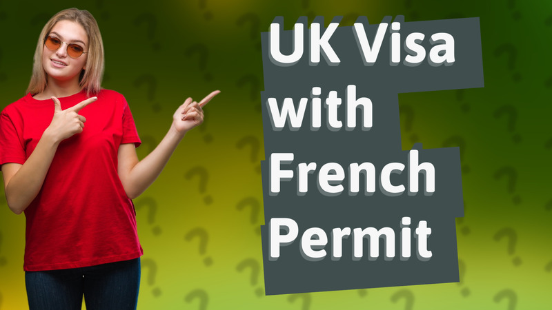 UK Visa with French Permit