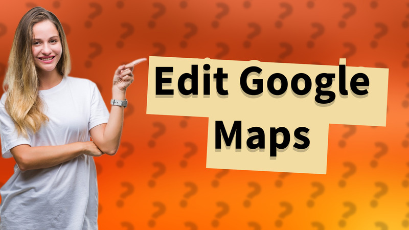 Edit Google Maps