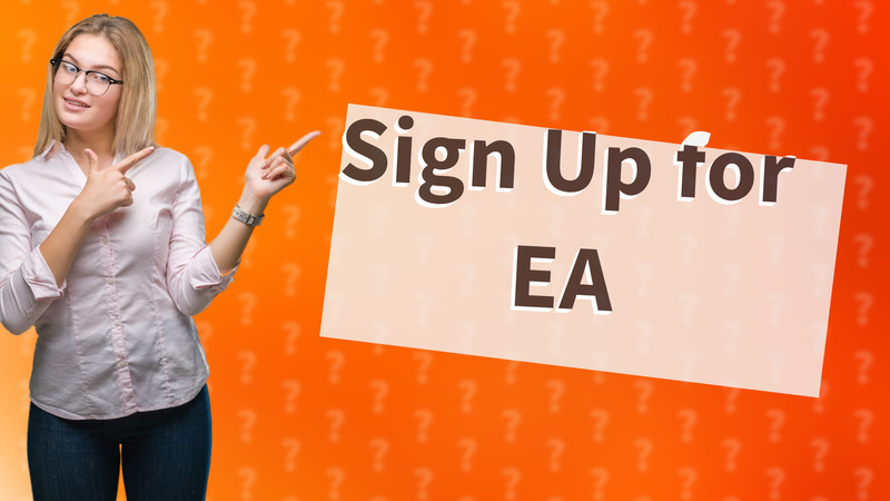 Sign Up for EA