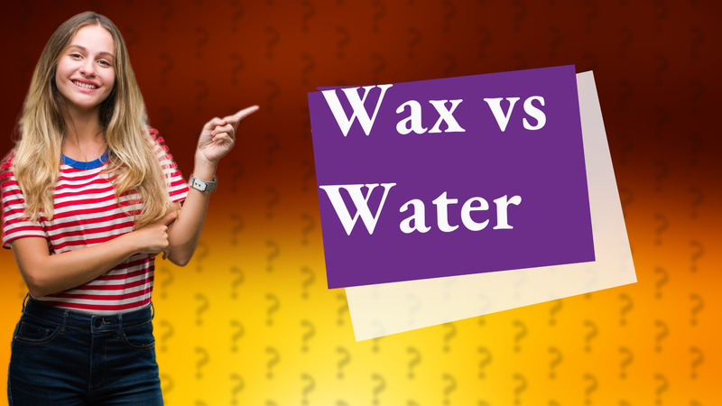 Wax vs Water