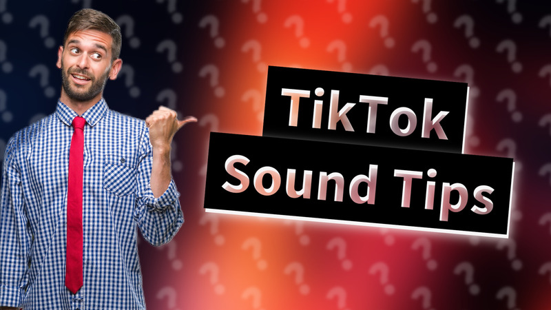 TikTok Sound Tips