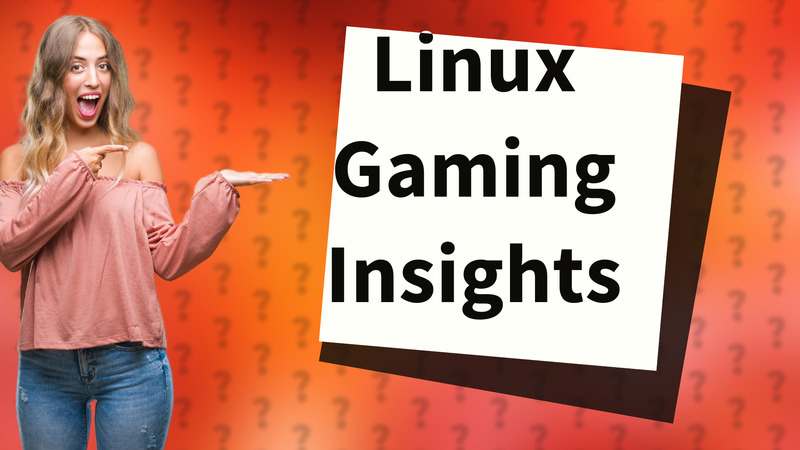 Linux Gaming Insights