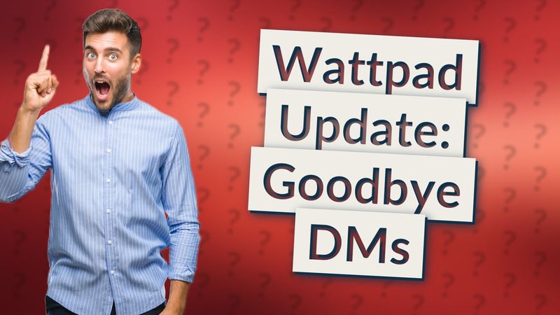 Wattpad Update: Goodbye DMs