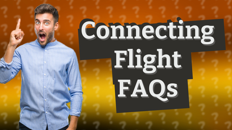 Connecting Flight FAQs