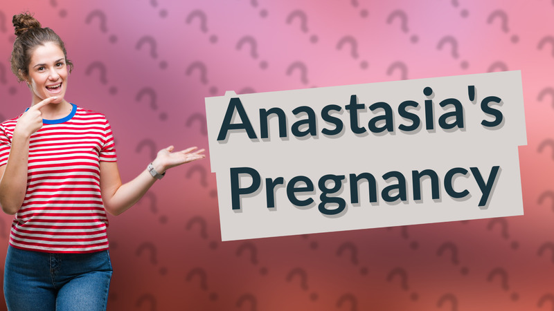 Anastasia's Pregnancy
