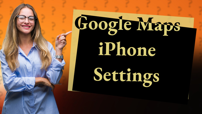 Google Maps iPhone Settings