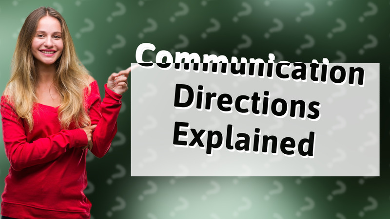 Communication Directions Explained