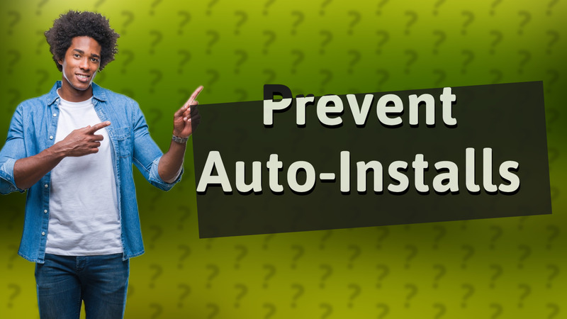 Prevent Auto-Installs