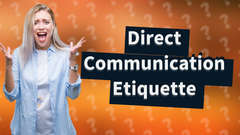 Direct Communication Etiquette